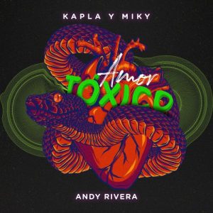 Kapla Y Miky Ft. Andy Rivera – Amor Tóxico